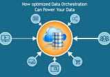 How optimized Data Orchestration can power your Data value?