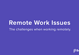 15 Problems with Remote Work