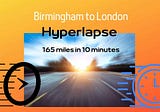 Birmingham to London Hyper Lapse