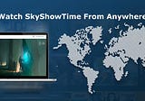 How to Watch SkyShowtime Online With a VPN? — TheSoftPot