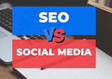 Seo vs Social Media &#8211; Which is better for Digital Marketing?