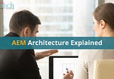AEM Architecture Explained