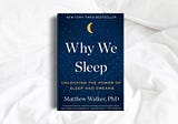 Lessons Learned From “Why We Sleep”