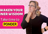How you can access your inner wisdom more by scheduling time to ponder