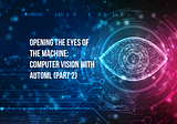 Opening the eyes of the machine: Computer vision with AutoML (Part 2)