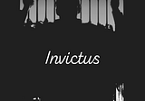 Invictus: I Am The Master Of My Fate