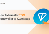 How to transfer TON from wallet to KLAYswap
