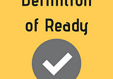 What’s your Definition of Ready?