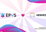 EPNS and Hermes DeFi Form An Alliance to Enable Seamless Communication for Users