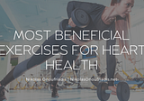 Most Beneficial Exercises for Heart Health | Nikolas Onoufriadis | Lifestyle