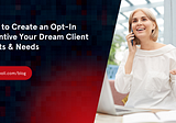 How to Create an Opt-In Incentive Your Dream Client Wants & Needs