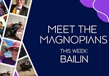 Meet The Magnopians: Bailin