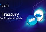 COTI’s Treasury — Fee Structure Update