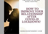 How to improve your relationship after Covid-19 lockdown?