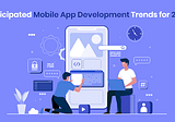 Mobile App Development Trends That You Shouldn’t Miss in 2022