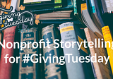 Nonprofit Storytelling for #GivingTuesday