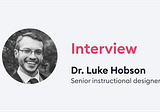The Interview with Dr. Luke Hobson on Instructional Design