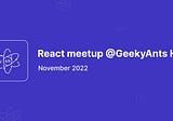 React meetup @GeekyAnts HQ