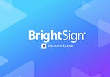 New for Intuiface: BrightSign Support! | Intuiface Blog