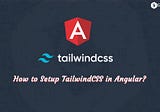 How to Setup TailwindCSS in Angular?