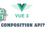 VueJS — Neden Composition API