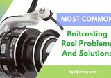 Most Common BAITCAST Reel Problems And Solutions 2022