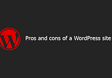 Pros and cons of a WordPress site