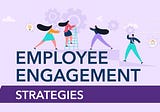 Time to Supercharge employee Engagement Strategies