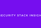 Security Stack Insights