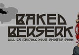 Baked Berserk