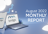 Bridge Mutual August Monthly Report