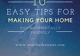 10 Easy Tips for Making Your Home Environmentally Friendly