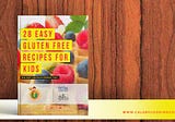 Get 28 Easy Gluten Free Recipes for Kids — New eBook