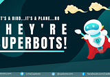 It’s a bird….it’s a plane…no they’re SUPERBOTS!