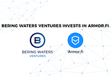 Introducing Bering Waters Ventures’ Investment In Armor.fi