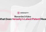 Rewarded Video — What Does Verasity’s Latest Patent Mean?