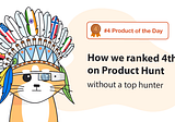 How We Ended Up as #4 Product of the Day on Product Hunt — Without a Hunter