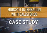 HubSpot Integration with Salesforce Case Study