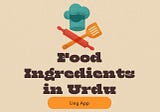 18+ Amazing Food Ingredients In Urdu You Should Know About