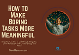 How to Make Boring Tasks More Meaningful