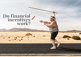 Do financial incentives work?