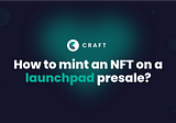 Tutorial : How to mint an NFT on a launchpad presale?