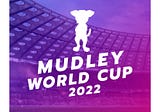Mudley World Cup 2022–Final