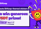 BitKeep Sticker Contest Live Now! Come participate and win USDT Prizes!