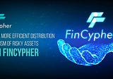 Define a more efficient distribution mechanism of risky assets with FinCypher
