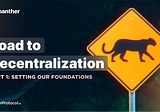 Panther’s road to decentralization, part 1: Setting our foundations