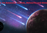 What are Asteroids, Comets, Meteorite and Meteors?