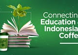 Connecting Education and Indonesian Coffee