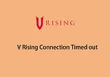 How to Fix V Rising Connection Timed out? Here Are 5 Solutions!