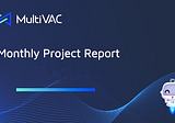 MultiVAC’s April 2022 Monthly Project Report